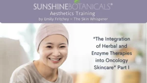 COMPLIMENTARY AESTHETICIAN TRAINING “THE INTEGRATION OF HERBAL AND ENZYME THERAPIES INTO ONCOLOGY SKINCARE” PART I BY EMILY FRITCHEY ~ THE SKIN WHISPERER JUN 3, 2024, 12:00 PM – 1:30 PM EST. YOU CAN REGISTER HERE